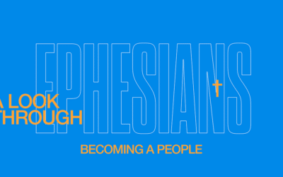 A Look Through Ephesians – Becoming People